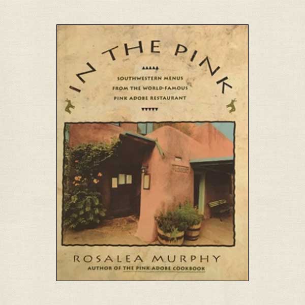 In The Pink Cookbook Pink Adobe Restaurant in Santa Fe