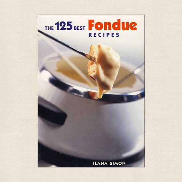 125 Best Fondue Recipes Cookbook