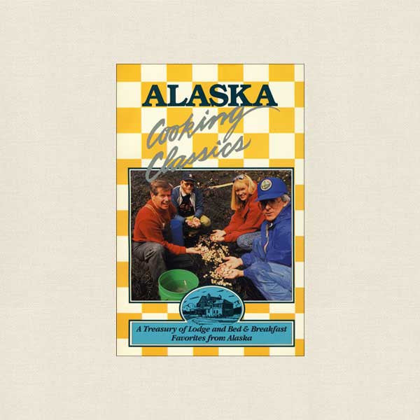 Alaska Cooking Classics Cookbook