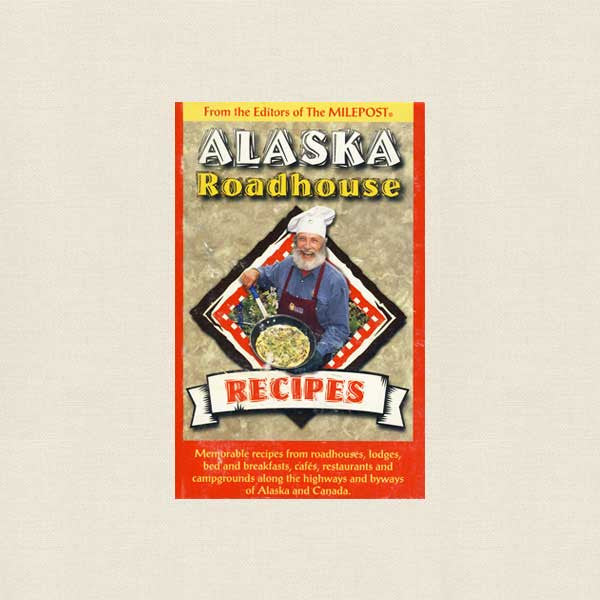 Alaska Roadhouse Cookbook