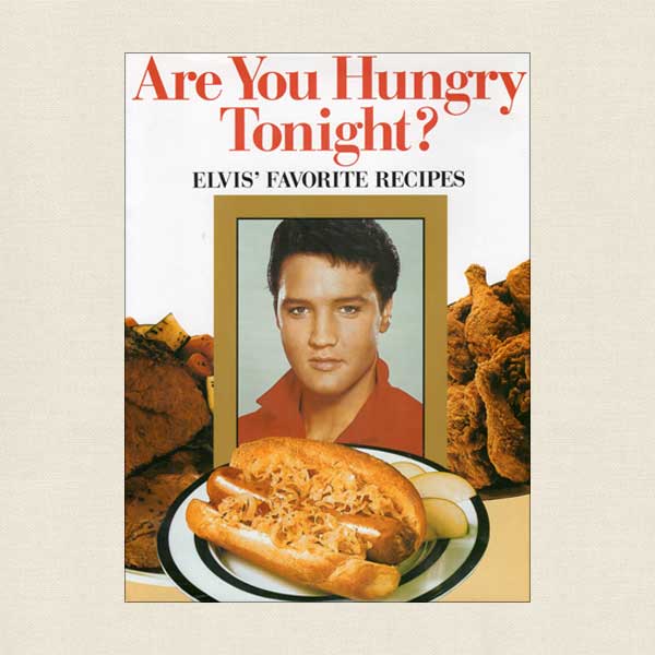 Are You Hungry Tonight - Elvis Presley's Favorite Recipes