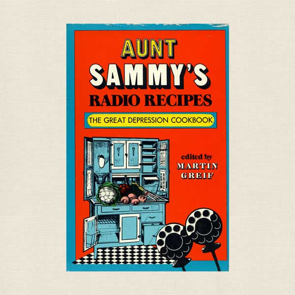 Aunt Sammy's Radio Recipes: The Great Depression Cookbook