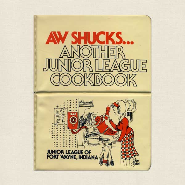 Aw Shucks Another Junior League of Fort Wayne Cookbook