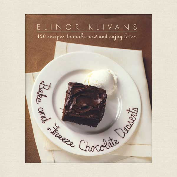 Bake and Freeze Chocolate Desserts Cookbook - Elinor Klivans
