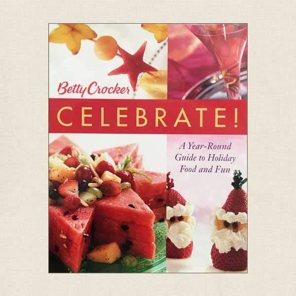 Betty Crocker Celebrate: Year-Round Guide to Holiday Food and Fun