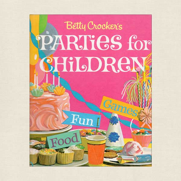Betty Crocker Parties for Children: Fun, Games and Recipes