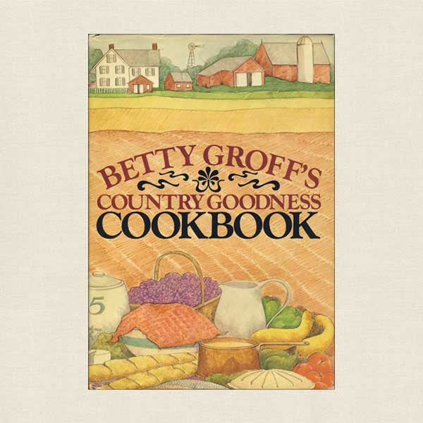 Betty Groff Country Goodness Cookbook