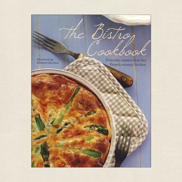 The Bistro Cookbook: Everyday Cuisine from the French Country Kitchen
