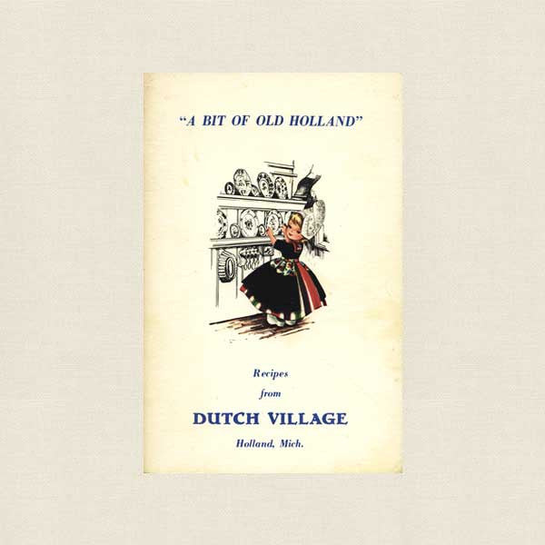 Bit of Old Holland Cookbook - Dutch Village Holland, Michigan