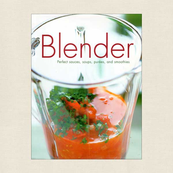 Blender - Perfect Sauces, Soups, Purees and Smoothies