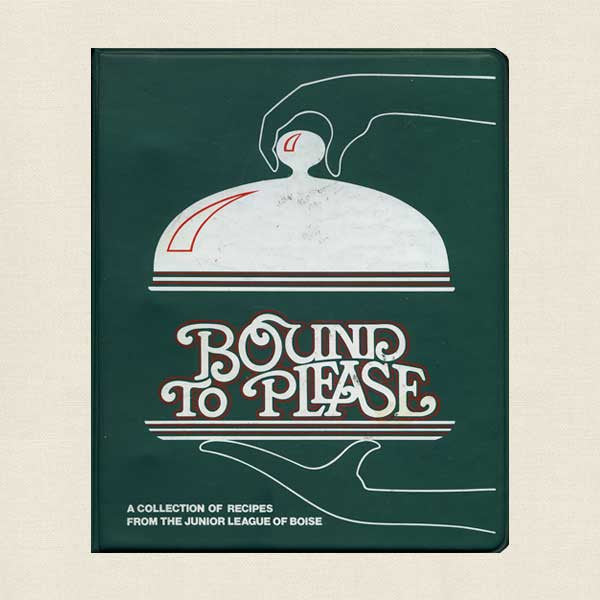 Bound to Please Junior League of Boise Cookbook