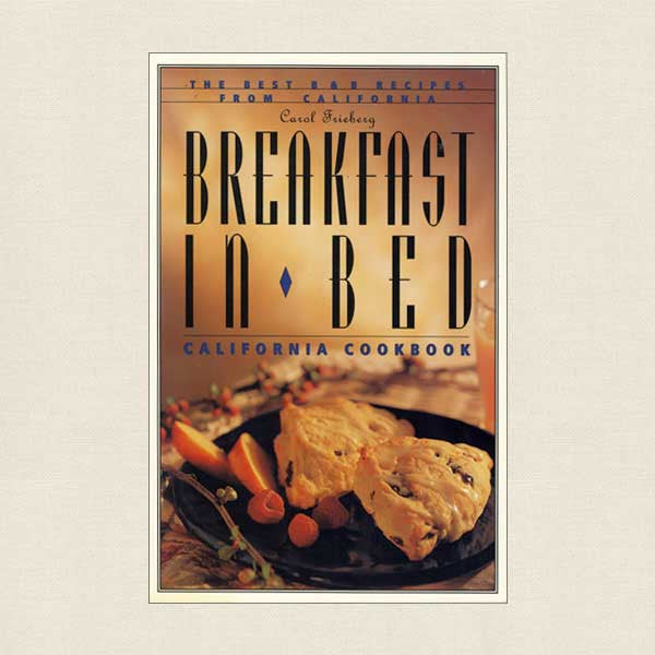 Breakfast in Bed California Cookbook: Best B&B Recipes from California