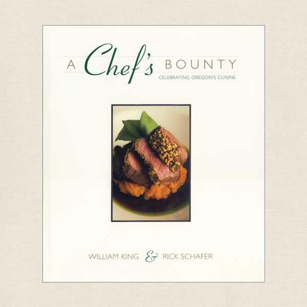 Chef's Bounty Cookbook Celebrating Oregon Cuisine - William King