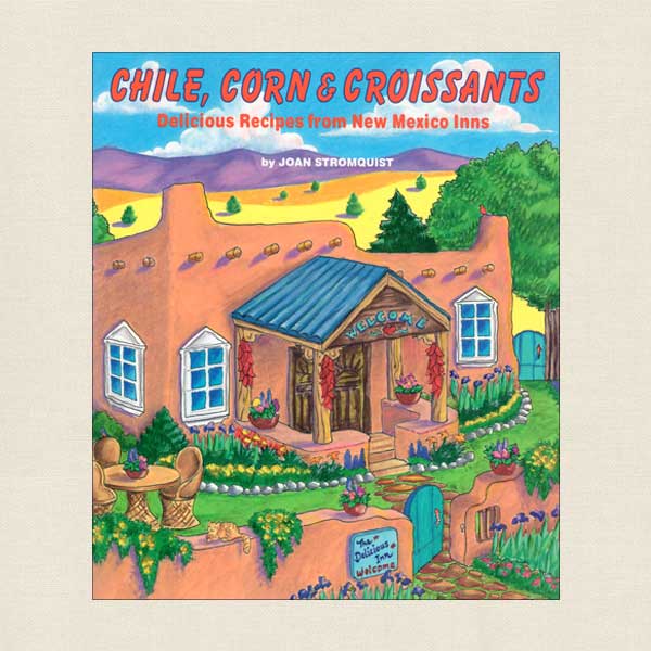 Chile, Corn and Croissants Cookbook - New Mexico Inns