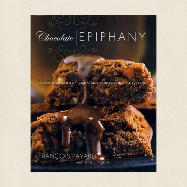 Chocolate Epiphany: Exceptional Cookies, Cakes and Confections for Everyone