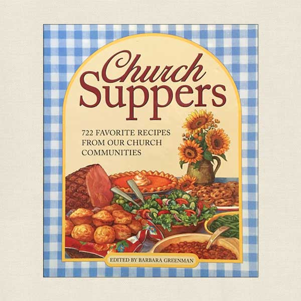 Church Suppers: 722 Favorite Recipes From Our Church Communities