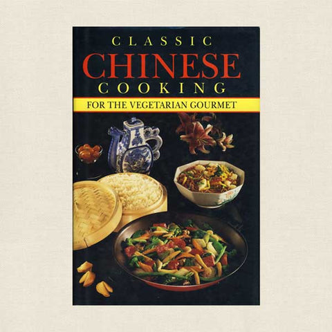 Classic Chinese Cooking for the Vegetarian Gourmet