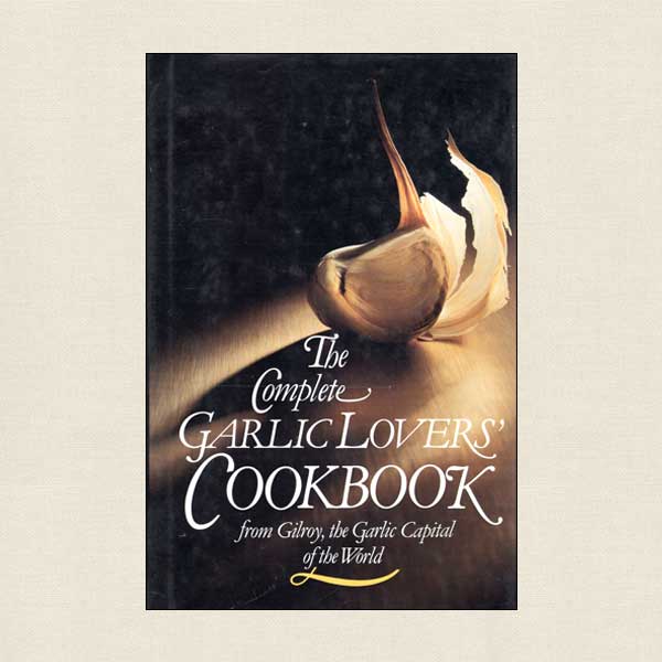 Complete Garlic Lovers' Cookbook