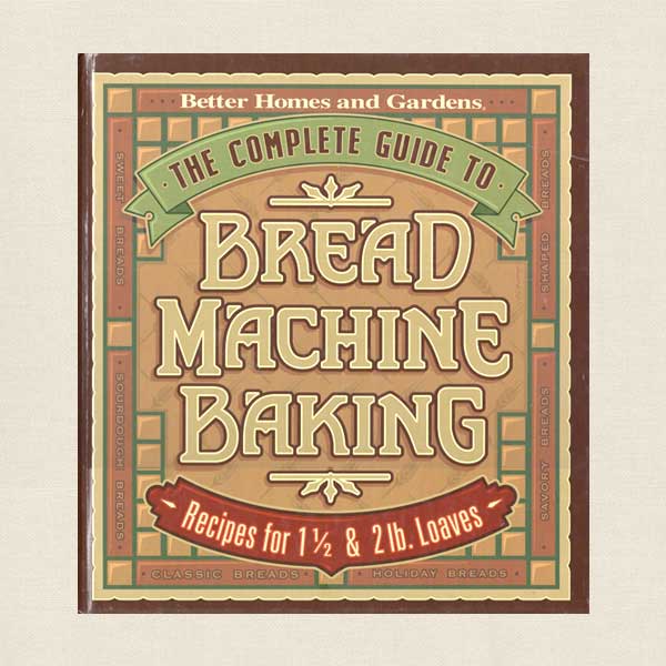 Better Homes and Gardens Complete Guide to Bread Machine Baking