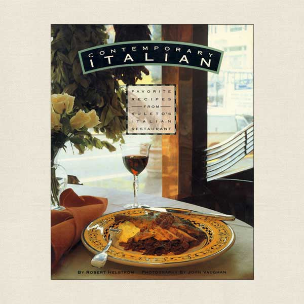 Contemporary Italian: Favorite Recipes From Kuleto's Restaurant