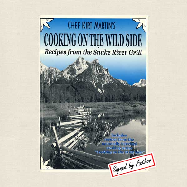 Chef Kirt Martin's Cooking On the Wild Side, Snake River Grill - SIGNED