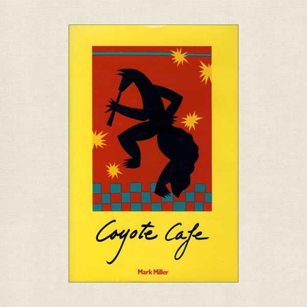 Coyote Cafe Cookbook by Mark Miller