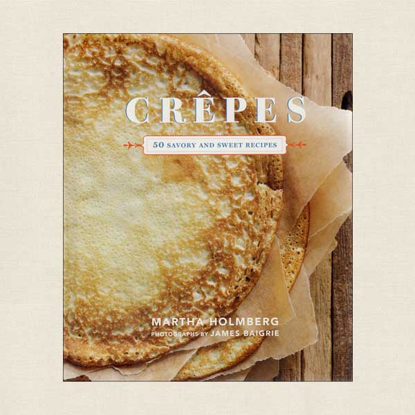 Crepes 50 Savory and Sweet Recipes Cookbook
