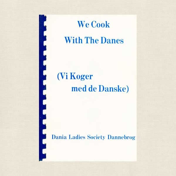 We Cook with the Danes - Dania Ladies Society Dannebrog Danish Cookbook