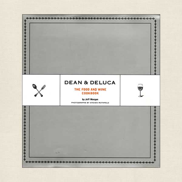 Dean and DeLuca Food and Wine Cookbook