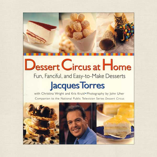 Dessert Circus at Home: Fun, Fanciful, and Easy-to-Make Desserts