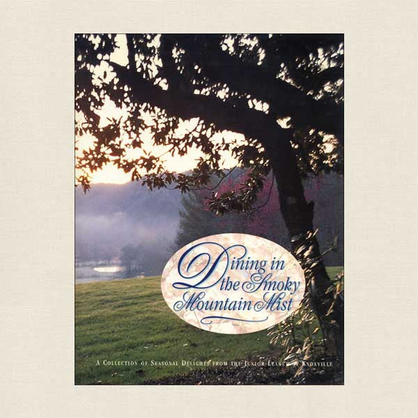 Junior League of Knoxville Cookbook: Dining in the Smoky Mountain Mist