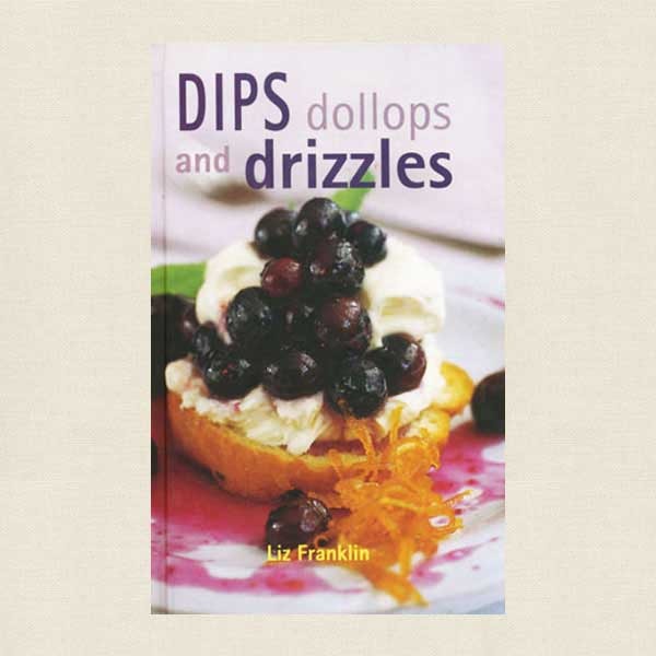 Dips Dollops and Drizzles Cookbook