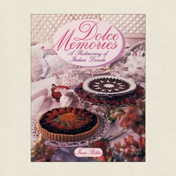 Dolce Memories Cookbook: Rediscovery of Italian Desserts