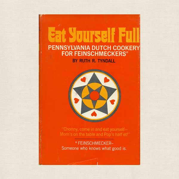 Eat Yourself Full: Pennsylvania Dutch Cookery for Feinschmeckers