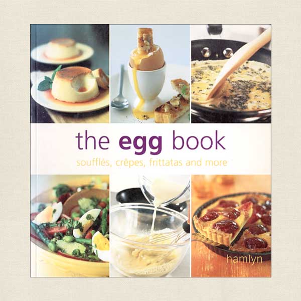 The Egg Book: Souffles, Crepes, Frittatas