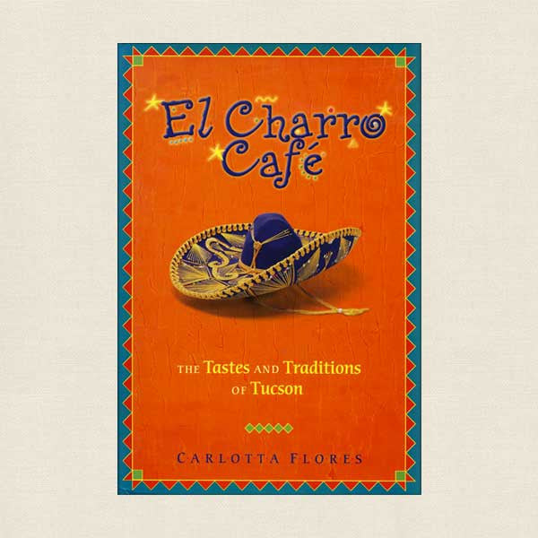 El Charro Cafe Cookbook, Tucson Restaurant
