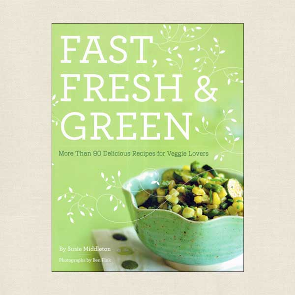 Fast, Fresh and Green - Recipes for Veggie Lovers