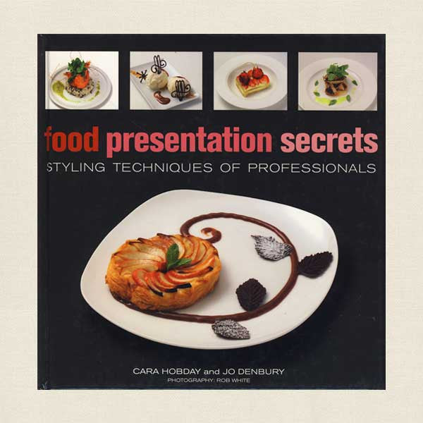 Food Presentation Secrets: Styling Techniques of Food Professionals