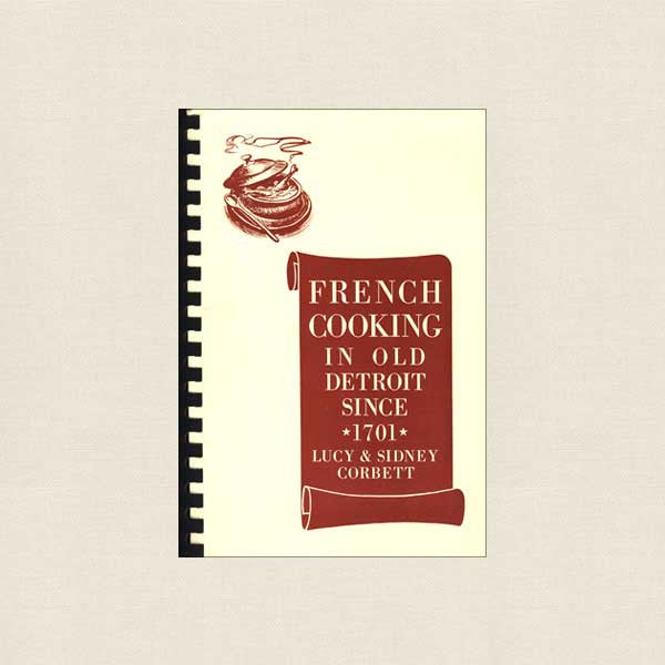 French Cooking in Old Detroit Since 1701 Cookbook