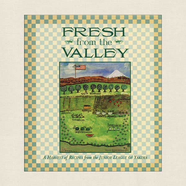 Junior League of Yakima, Washington Cookbook - Fresh from the Valley 