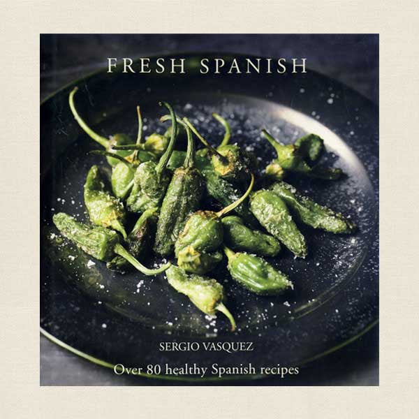 Fresh Spanish Cookbook by Sergio Vasquez