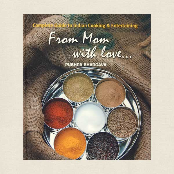 From Mom with Love: Complete Guide to Indian Cooking and Entertaining