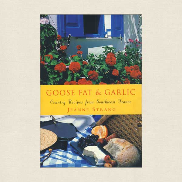 Goose Fat Garlic Cookbook - French Country Recipes
