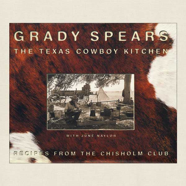 Texas Cowboy Kitchen: Recipes from the Chisholm Club, Grady Spears