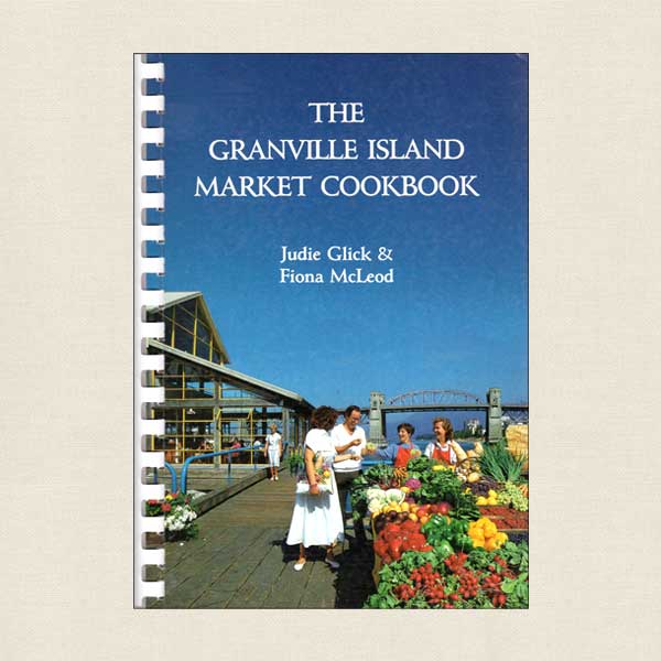 Granville Island Market Cookbook - Vancouver, Canada