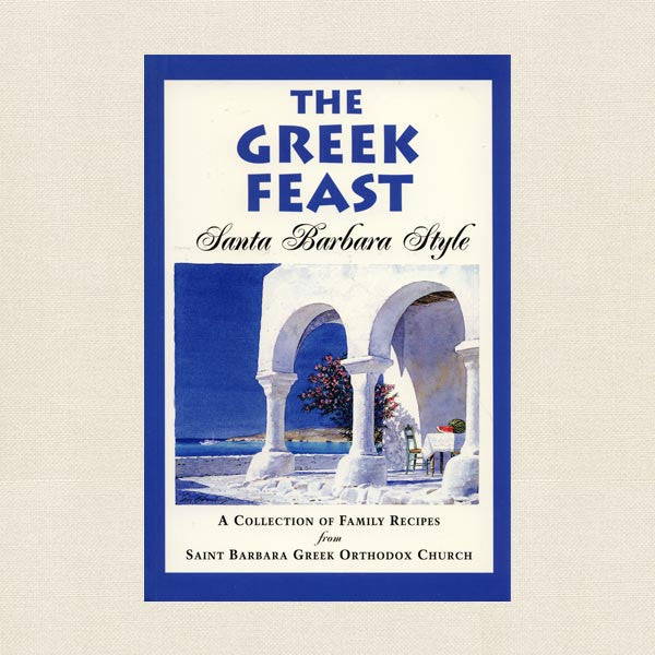 St. Barbara Greek Orthodox Church Cookbook - Greek Feast Santa Barbara Style