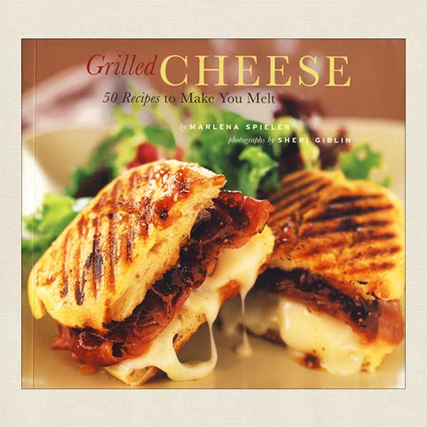 Grilled Cheese: 50 Recipes to Make You Melt