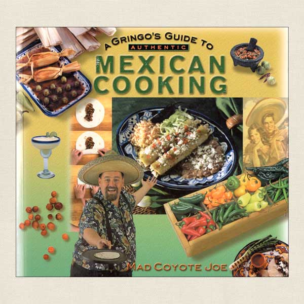 Gringo's Guide to Mexican Cooking Mad Coyote Joe