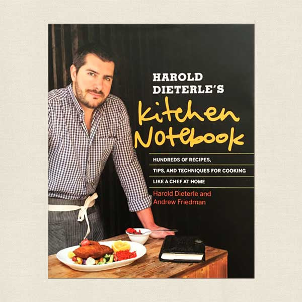 Harold Dieterle's Kitchen Notebook: Tips and Techniques for Cooking Like a Chef