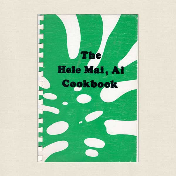 Hele Mai Ai Cookbook - Flavors of Upcountry Maui
